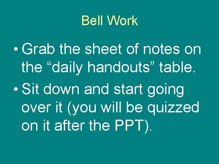 Bell Work • Grab the sheet of notes on the “daily handouts” table. •