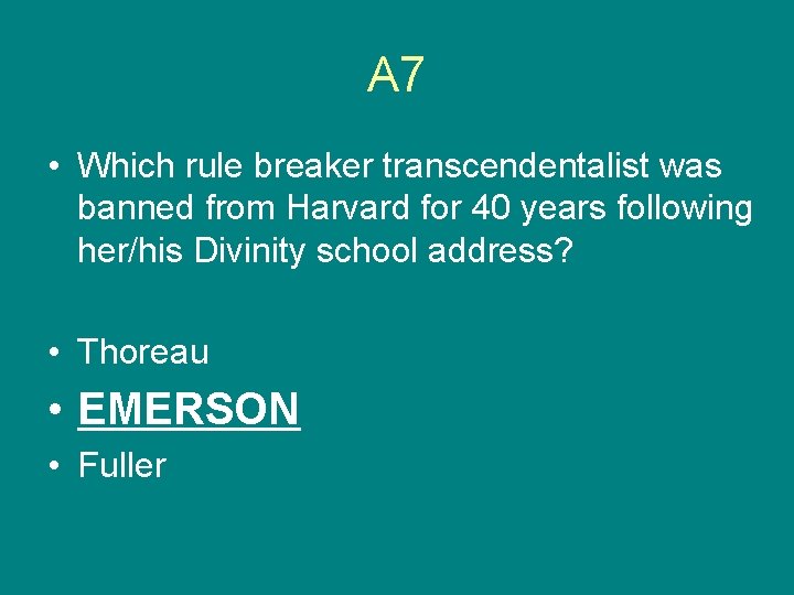 A 7 • Which rule breaker transcendentalist was banned from Harvard for 40 years