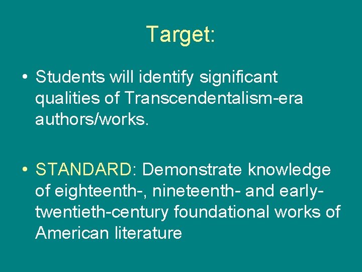 Target: • Students will identify significant qualities of Transcendentalism-era authors/works. • STANDARD: Demonstrate knowledge