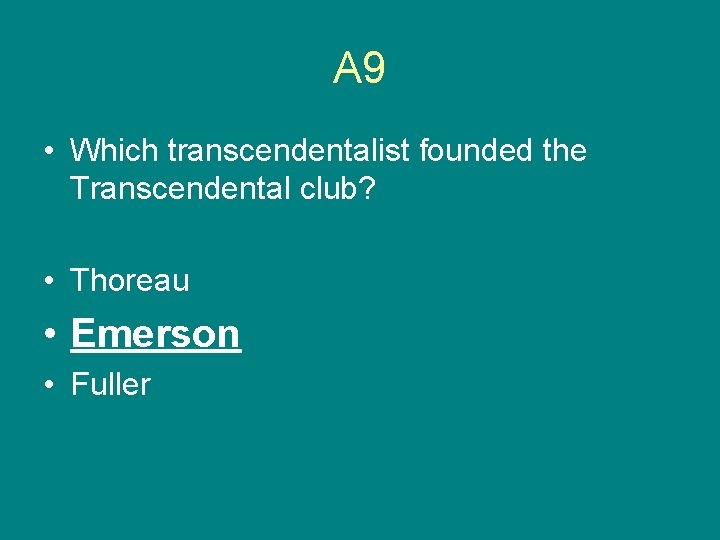 A 9 • Which transcendentalist founded the Transcendental club? • Thoreau • Emerson •