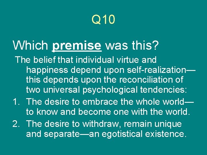 Q 10 Which premise was this? The belief that individual virtue and happiness depend