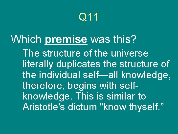 Q 11 Which premise was this? The structure of the universe literally duplicates the