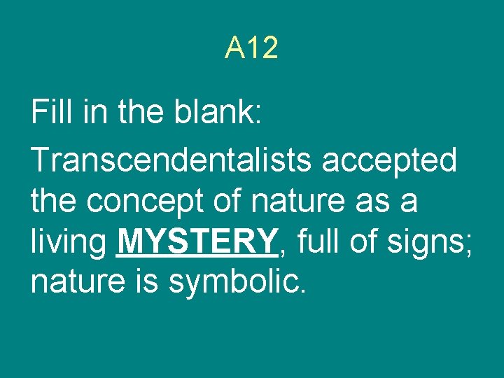 A 12 Fill in the blank: Transcendentalists accepted the concept of nature as a