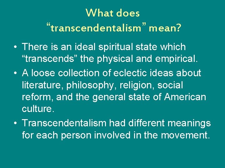 What does “transcendentalism” mean? • There is an ideal spiritual state which “transcends” the