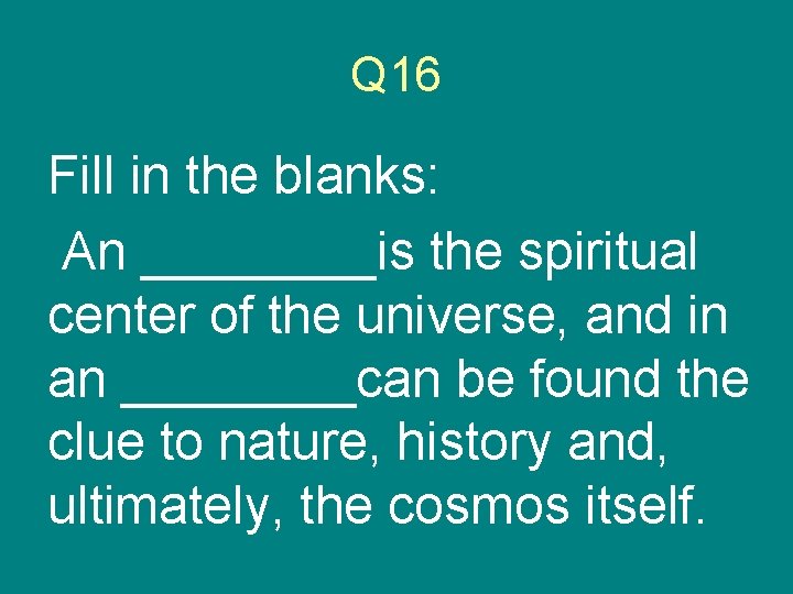 Q 16 Fill in the blanks: An ____is the spiritual center of the universe,