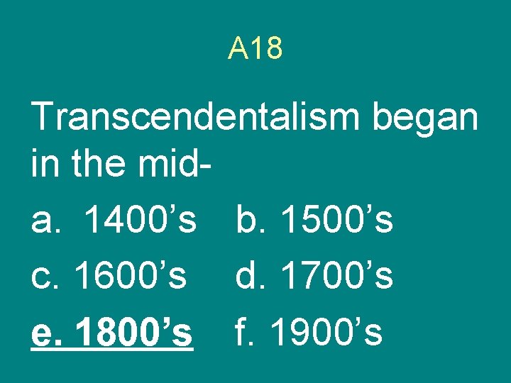 A 18 Transcendentalism began in the mida. 1400’s b. 1500’s c. 1600’s d. 1700’s