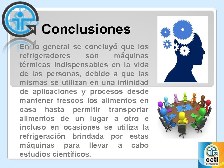 Conclusiones En lo general se concluyó que los refrigeradores son máquinas térmicas indispensables en