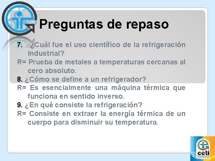 Preguntas de repaso 7. ¿Cuál fue el uso científico de la refrigeración Industrial? R=