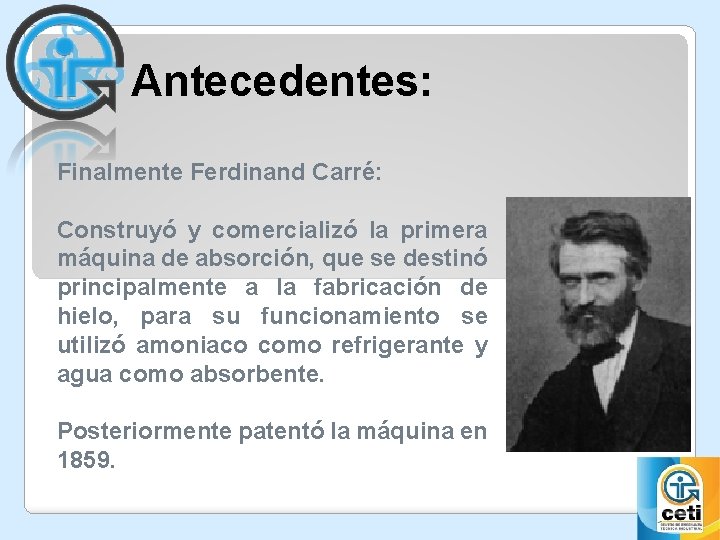 Antecedentes: Finalmente Ferdinand Carré: Construyó y comercializó la primera máquina de absorción, que se