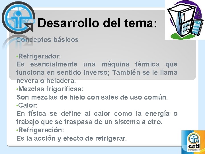 Desarrollo del tema: Conceptos básicos • Refrigerador: Es esencialmente una máquina térmica que funciona