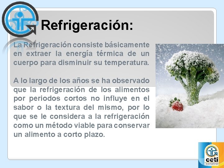 Refrigeración: La Refrigeración consiste básicamente en extraer la energía térmica de un cuerpo para