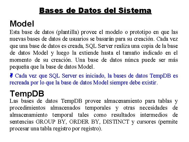 Bases de Datos del Sistema Model Esta base de datos (plantilla) provee el modelo