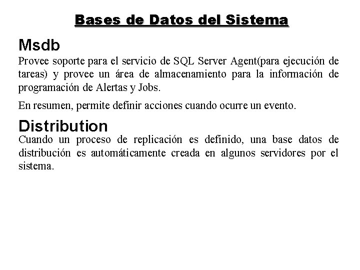 Bases de Datos del Sistema Msdb Provee soporte para el servicio de SQL Server