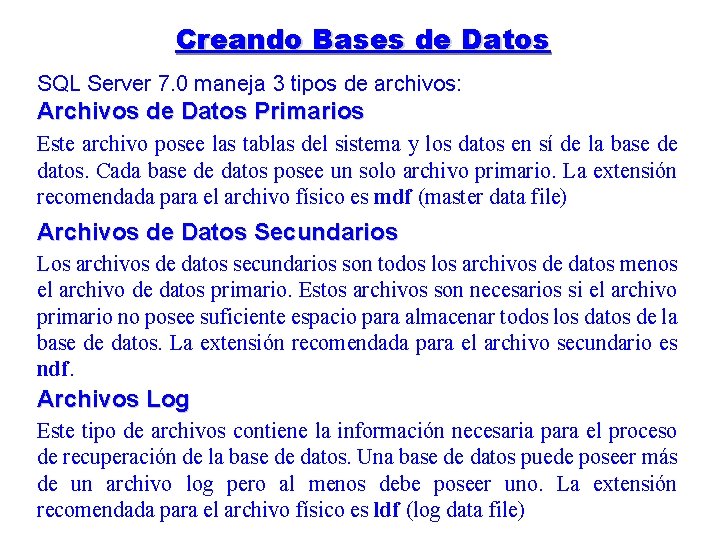 Creando Bases de Datos SQL Server 7. 0 maneja 3 tipos de archivos: Archivos
