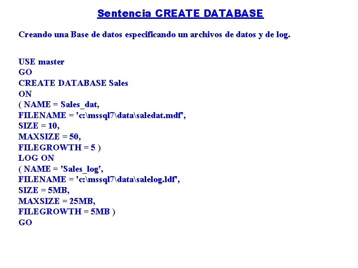 Sentencia CREATE DATABASE Creando una Base de datos especificando un archivos de datos y