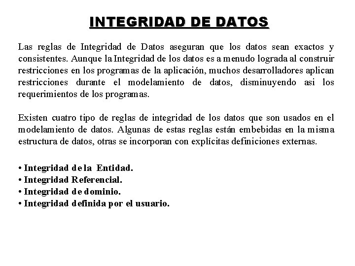 INTEGRIDAD DE DATOS Las reglas de Integridad de Datos aseguran que los datos sean