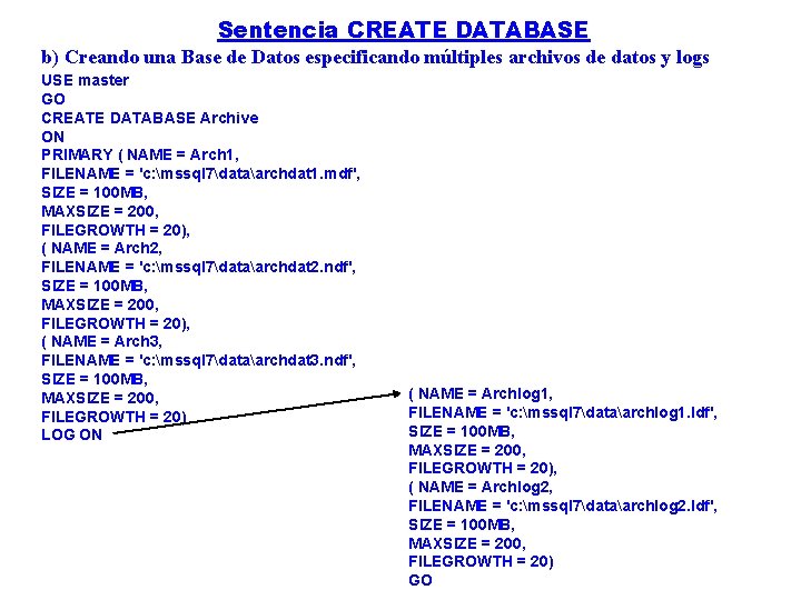 Sentencia CREATE DATABASE b) Creando una Base de Datos especificando múltiples archivos de datos