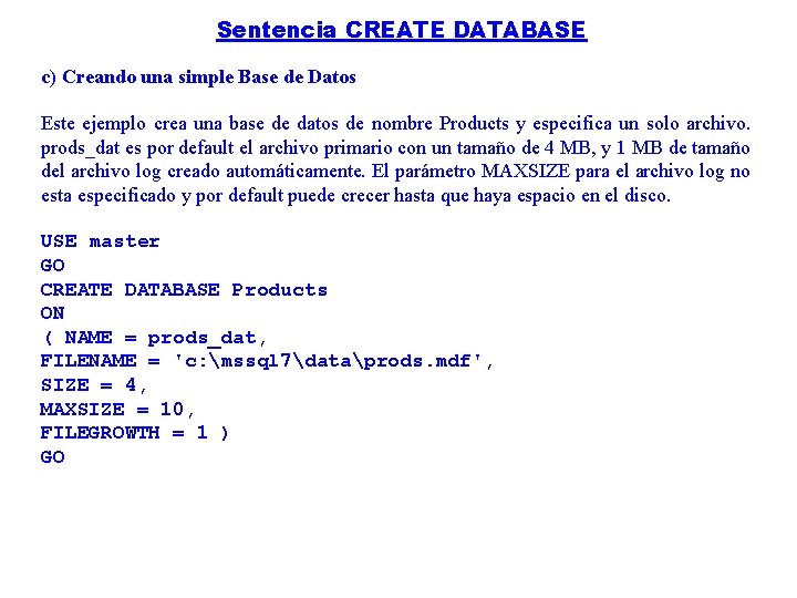 Sentencia CREATE DATABASE c) Creando una simple Base de Datos Este ejemplo crea una