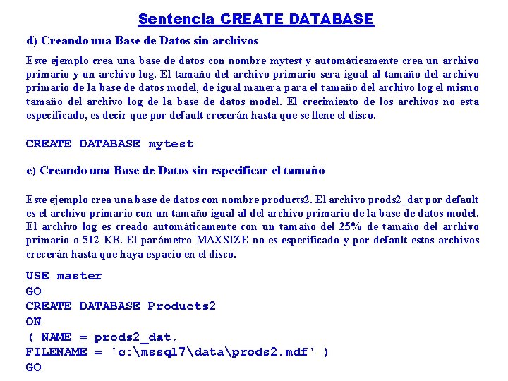 Sentencia CREATE DATABASE d) Creando una Base de Datos sin archivos Este ejemplo crea