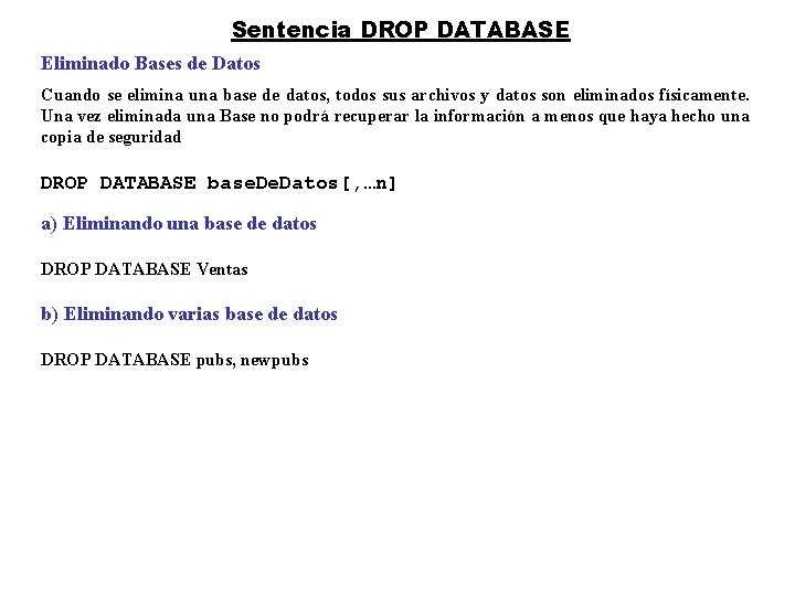 Sentencia DROP DATABASE Eliminado Bases de Datos Cuando se elimina una base de datos,