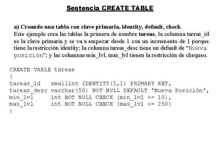 Sentencia CREATE TABLE a) Creando una tabla con clave primaria, identity, default, check Este