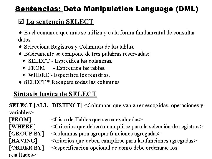 Sentencias: Data Manipulation Language (DML) þ La sentencia SELECT ¨ Es el comando que