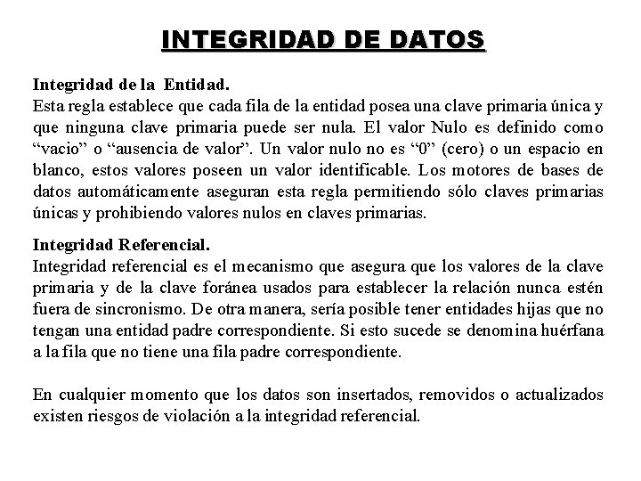 INTEGRIDAD DE DATOS Integridad de la Entidad. Esta regla establece que cada fila de