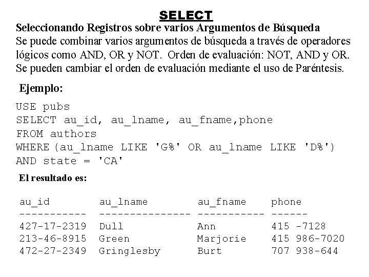 SELECT Seleccionando Registros sobre varios Argumentos de Búsqueda Se puede combinar varios argumentos de