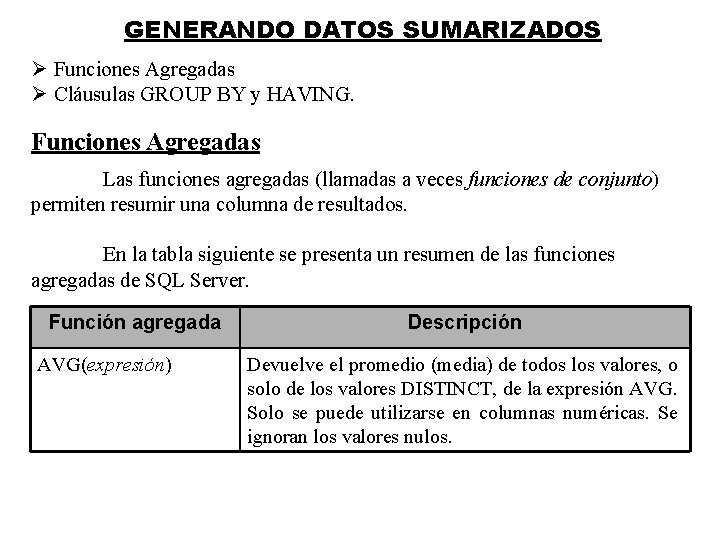 GENERANDO DATOS SUMARIZADOS Ø Funciones Agregadas Ø Cláusulas GROUP BY y HAVING. Funciones Agregadas