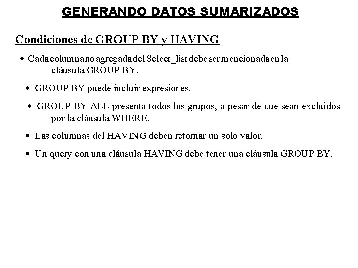 GENERANDO DATOS SUMARIZADOS Condiciones de GROUP BY y HAVING · Cada columna no agregada