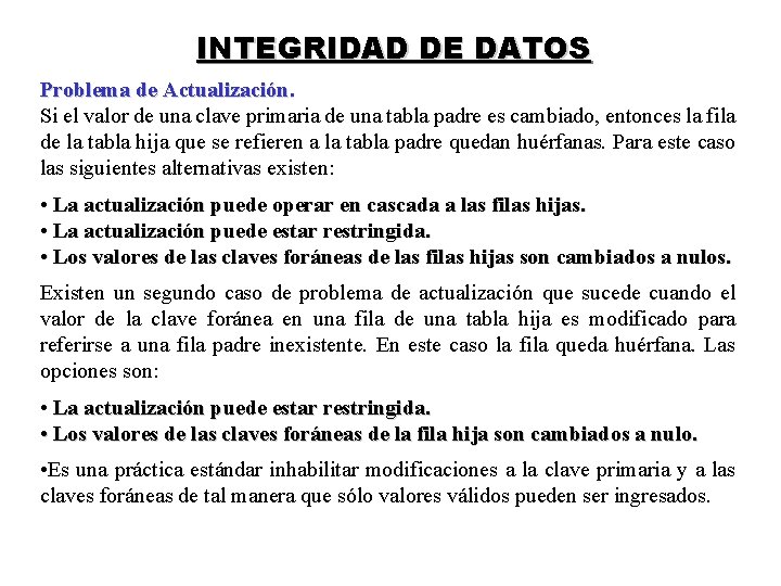 INTEGRIDAD DE DATOS Problema de Actualización. Si el valor de una clave primaria de