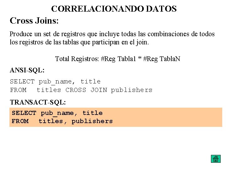 CORRELACIONANDO DATOS Cross Joins: Produce un set de registros que incluye todas las combinaciones