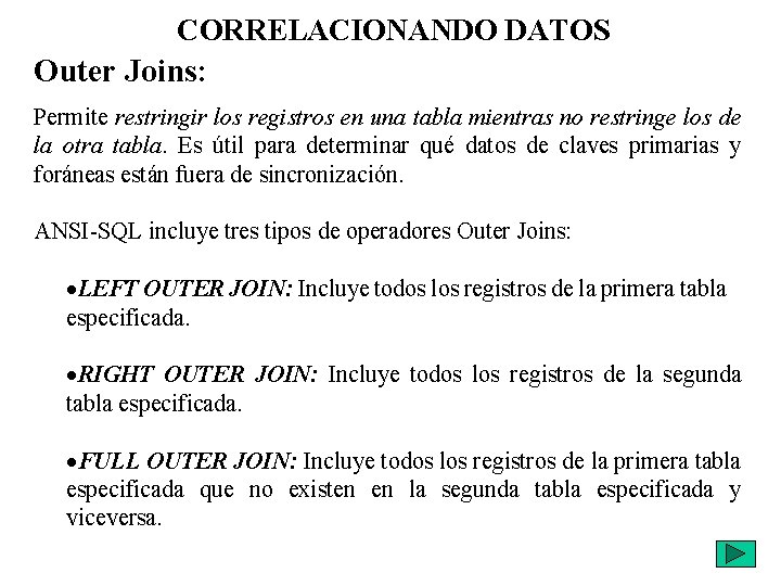 CORRELACIONANDO DATOS Outer Joins: Permite restringir los registros en una tabla mientras no restringe