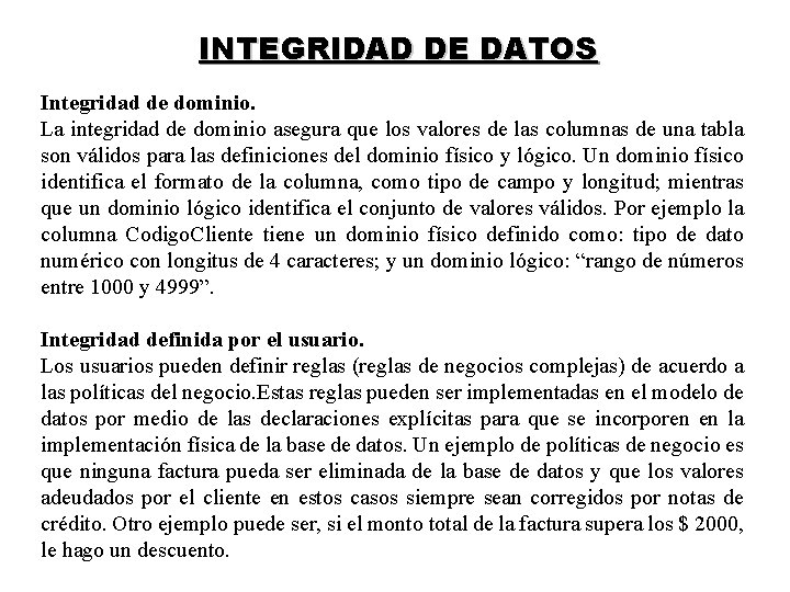 INTEGRIDAD DE DATOS Integridad de dominio. La integridad de dominio asegura que los valores