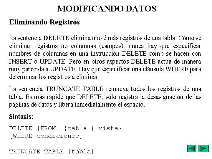 MODIFICANDO DATOS Eliminando Registros La sentencia DELETE elimina uno ó más registros de una