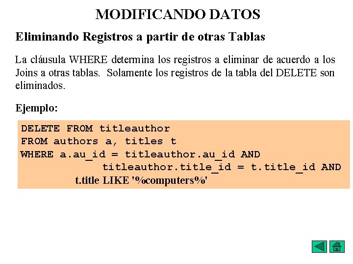 MODIFICANDO DATOS Eliminando Registros a partir de otras Tablas La cláusula WHERE determina los