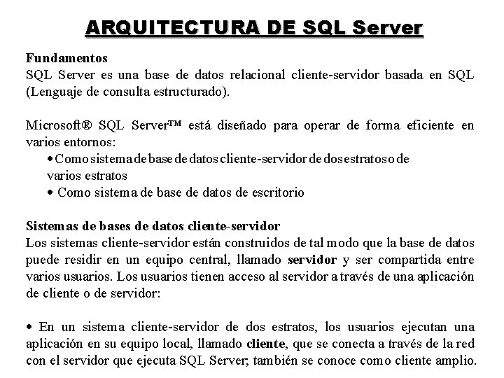 ARQUITECTURA DE SQL Server Fundamentos SQL Server es una base de datos relacional cliente-servidor