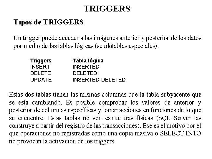 TRIGGERS Tipos de TRIGGERS Un trigger puede acceder a las imágenes anterior y posterior