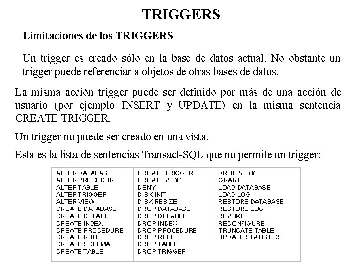 TRIGGERS Limitaciones de los TRIGGERS Un trigger es creado sólo en la base de