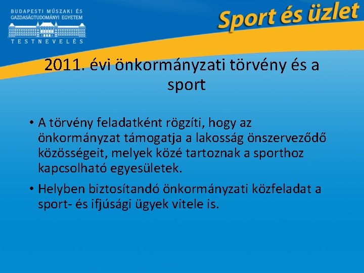 2011. évi önkormányzati törvény és a sport • A törvény feladatként rögzíti, hogy az