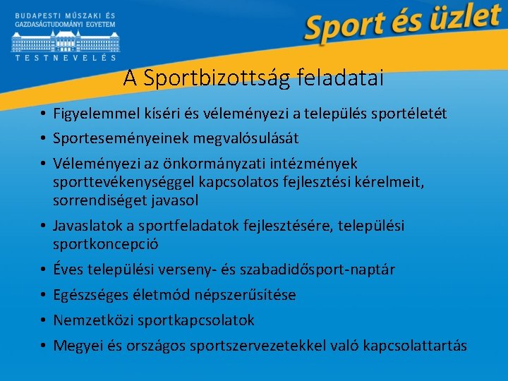 A Sportbizottság feladatai • Figyelemmel kíséri és véleményezi a település sportéletét • Sporteseményeinek megvalósulását