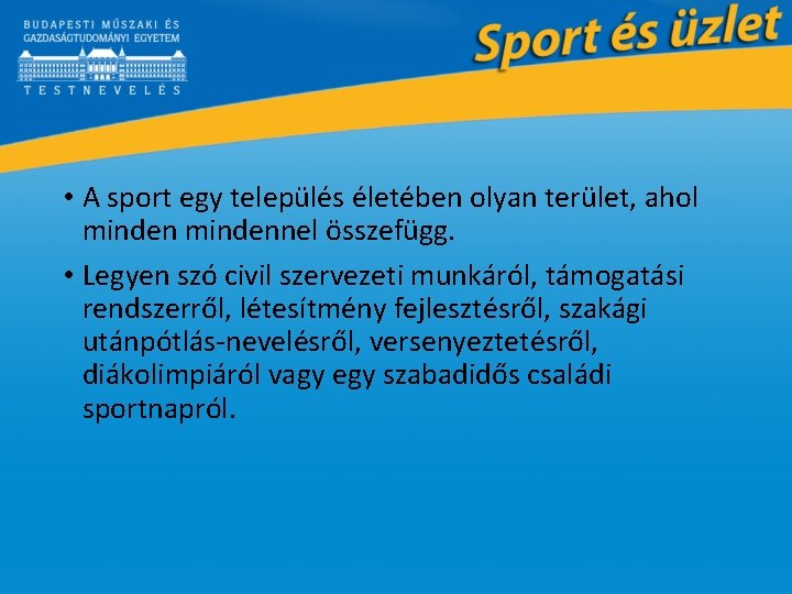  • A sport egy település életében olyan terület, ahol mindennel összefügg. • Legyen