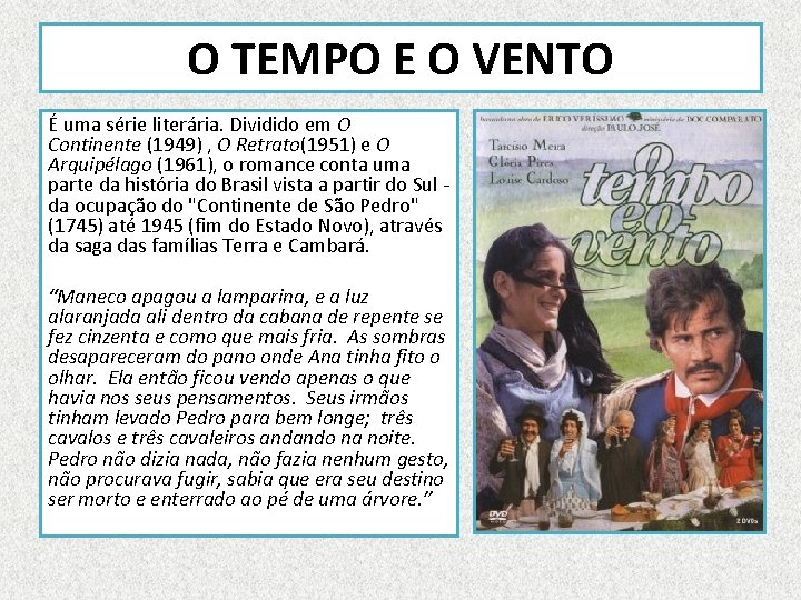 O TEMPO E O VENTO É uma série literária. Dividido em O Continente (1949)