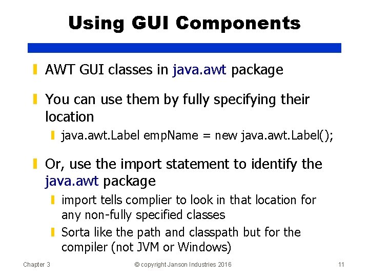 Using GUI Components ▮ AWT GUI classes in java. awt package ▮ You can