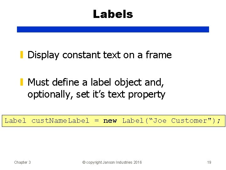Labels ▮ Display constant text on a frame ▮ Must define a label object