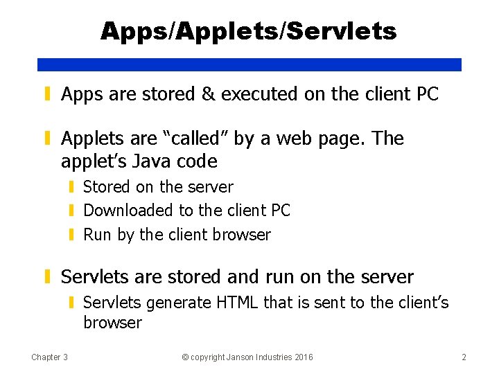 Apps/Applets/Servlets ▮ Apps are stored & executed on the client PC ▮ Applets are