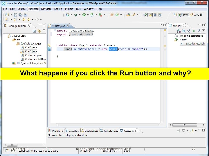 What happens if you click the Run button and why? Chapter 3 © copyright