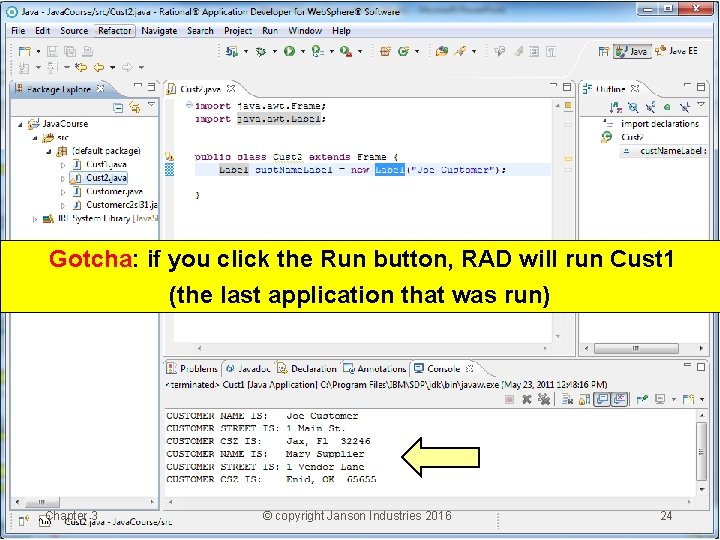 Gotcha: if you click the Run button, RAD will run Cust 1 (the last
