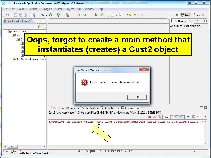 Oops, forgot to create a main method that instantiates (creates) a Cust 2 object