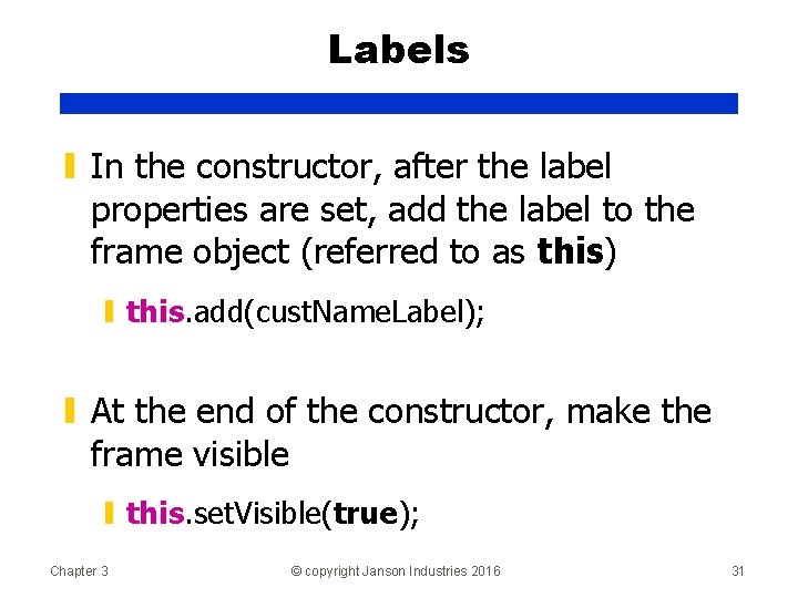 Labels ▮ In the constructor, after the label properties are set, add the label